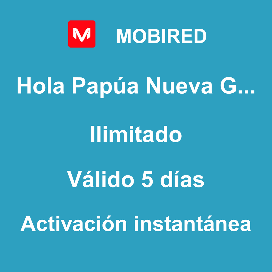 eSIM Papúa Nueva Guinea Internet Ilimitado – 5 días | Mobired Hola Papúa Nueva Guinea