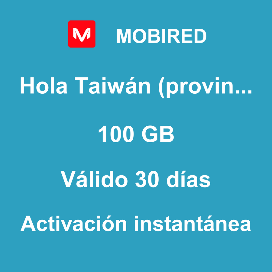 eSIM Taiwán (provincia de China) Internet 100 GB – 30 días | Mobired Hola Taiwán (provincia de China)