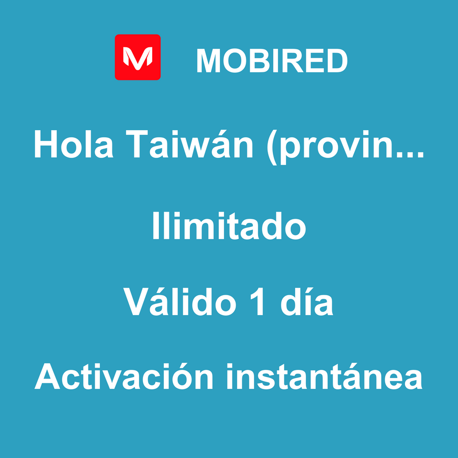 eSIM Taiwán (provincia de China) Internet Ilimitado – 1 día | Mobired Hola Taiwán (provincia de China)